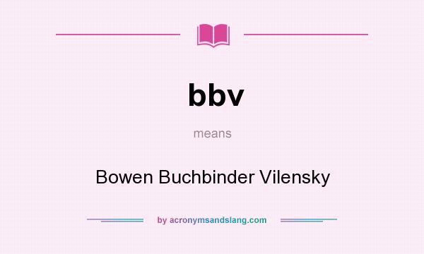 What does bbv mean? It stands for Bowen Buchbinder Vilensky