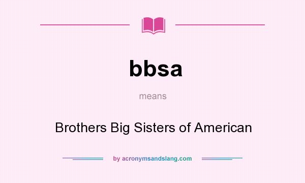 What does bbsa mean? It stands for Brothers Big Sisters of American