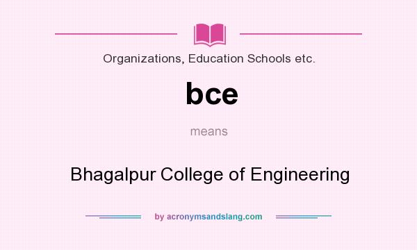 What does bce mean? It stands for Bhagalpur College of Engineering