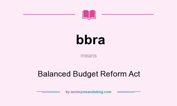 What does bbra mean? It stands for Balanced Budget Reform Act