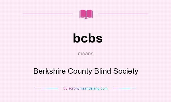 What does bcbs mean? It stands for Berkshire County Blind Society