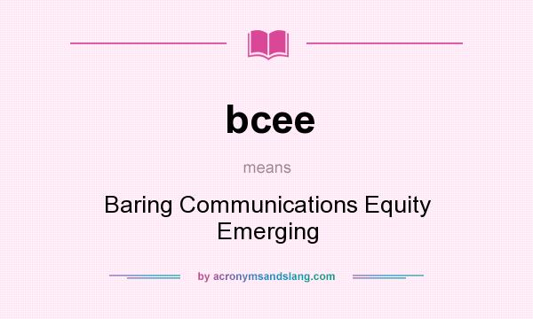 What does bcee mean? It stands for Baring Communications Equity Emerging