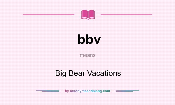 What does bbv mean? It stands for Big Bear Vacations