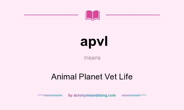 What does apvl mean? It stands for Animal Planet Vet Life