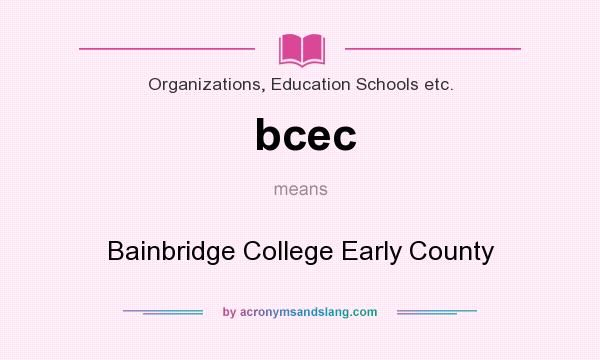 What does bcec mean? It stands for Bainbridge College Early County
