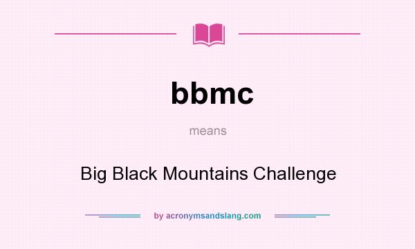 What does bbmc mean? It stands for Big Black Mountains Challenge
