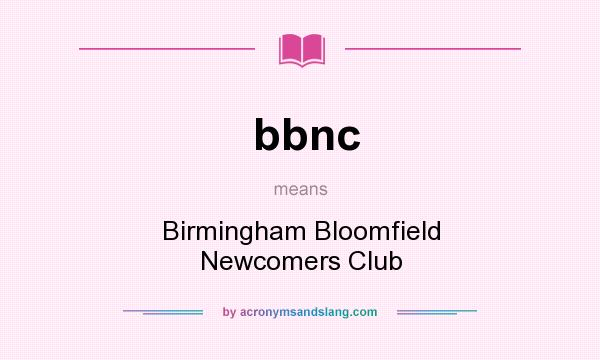 What does bbnc mean? It stands for Birmingham Bloomfield Newcomers Club