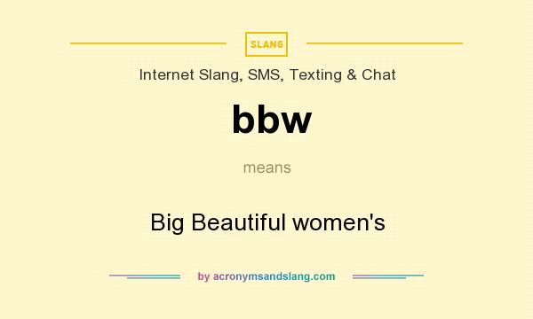 What does bbw mean? It stands for Big Beautiful women`s