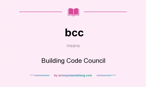 What does bcc mean? It stands for Building Code Council