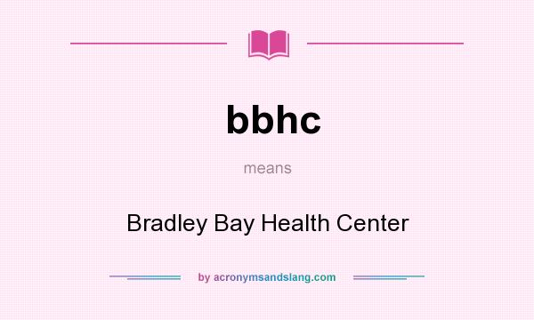 What does bbhc mean? It stands for Bradley Bay Health Center