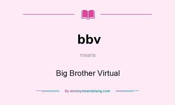 What does bbv mean? It stands for Big Brother Virtual