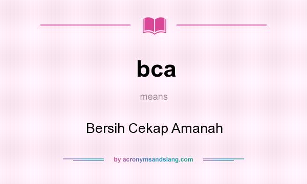 What does bca mean? It stands for Bersih Cekap Amanah