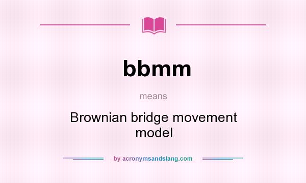 What does bbmm mean? It stands for Brownian bridge movement model