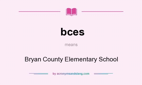 What does bces mean? It stands for Bryan County Elementary School