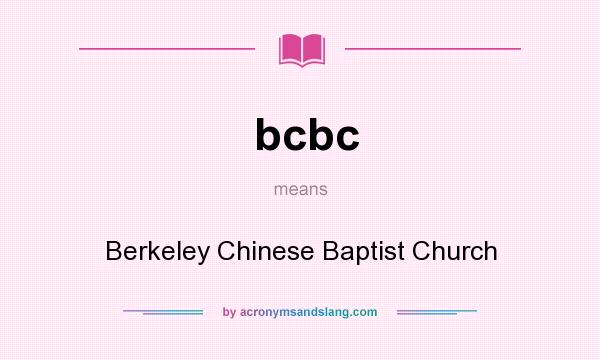 What does bcbc mean? It stands for Berkeley Chinese Baptist Church
