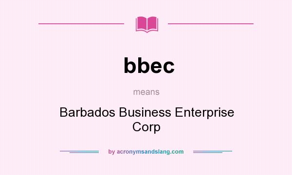 What does bbec mean? It stands for Barbados Business Enterprise Corp