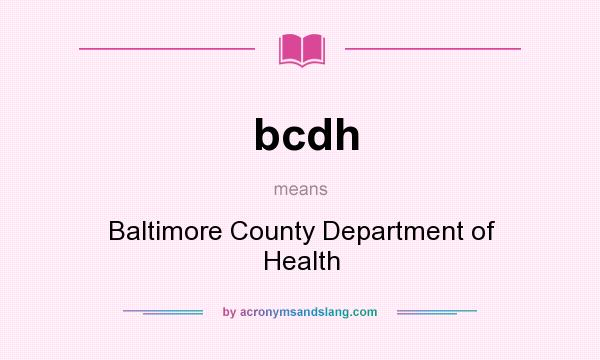 What does bcdh mean? It stands for Baltimore County Department of Health