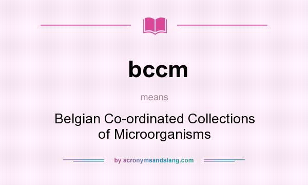 What does bccm mean? It stands for Belgian Co-ordinated Collections of Microorganisms