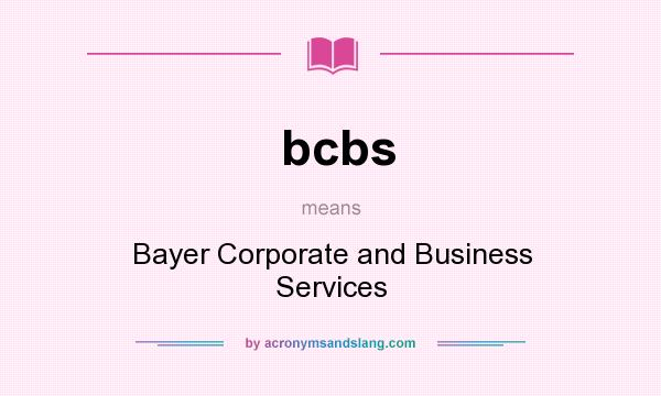 What does bcbs mean? It stands for Bayer Corporate and Business Services