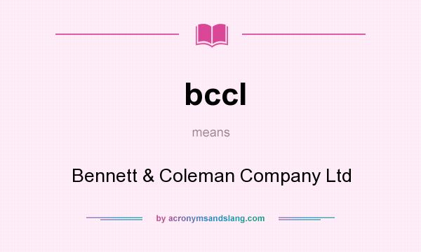 What does bccl mean? It stands for Bennett & Coleman Company Ltd