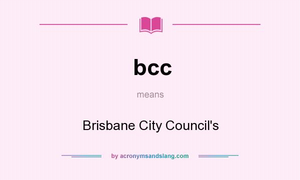 What does bcc mean? It stands for Brisbane City Council`s