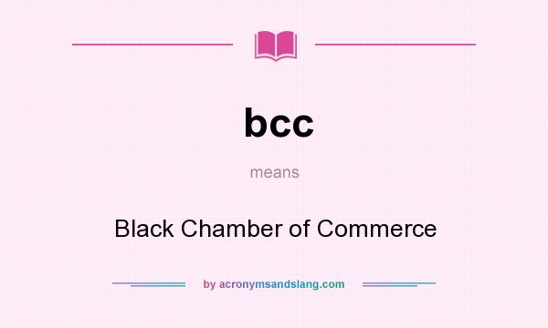 What does bcc mean? It stands for Black Chamber of Commerce