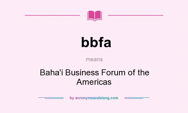 What does bbfa mean? It stands for Baha`i Business Forum of the Americas