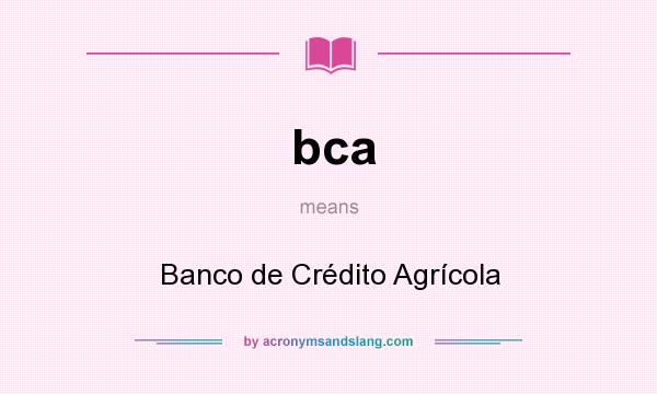 What does bca mean? It stands for Banco de Crédito Agrícola