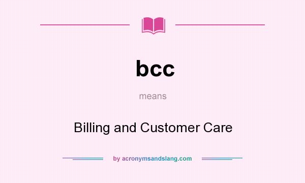 What does bcc mean? It stands for Billing and Customer Care