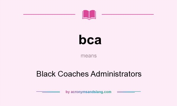 What does bca mean? It stands for Black Coaches Administrators