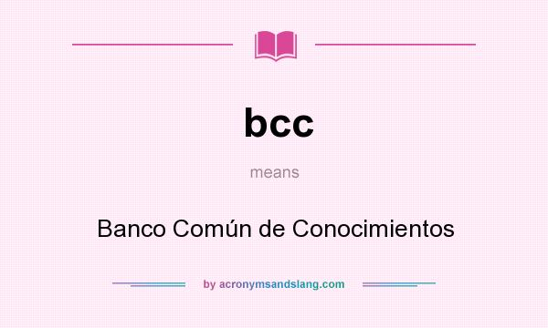 What does bcc mean? It stands for Banco Común de Conocimientos