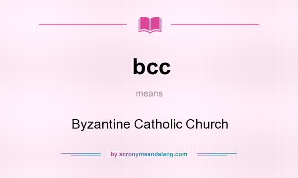 What does bcc mean? It stands for Byzantine Catholic Church