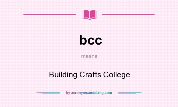 What does bcc mean? It stands for Building Crafts College