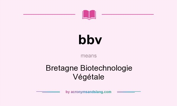 What does bbv mean? It stands for Bretagne Biotechnologie Végétale