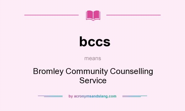 What does bccs mean? It stands for Bromley Community Counselling Service