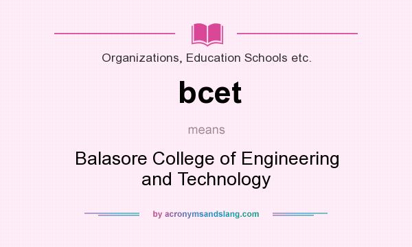 What does bcet mean? It stands for Balasore College of Engineering and Technology
