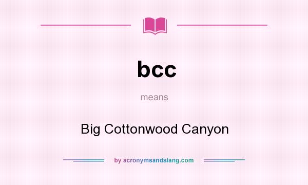 What does bcc mean? It stands for Big Cottonwood Canyon