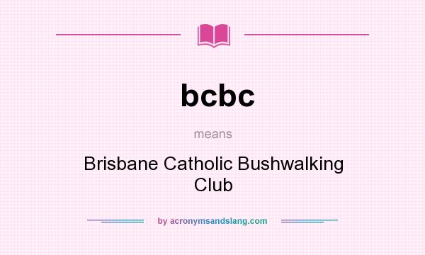 What does bcbc mean? It stands for Brisbane Catholic Bushwalking Club