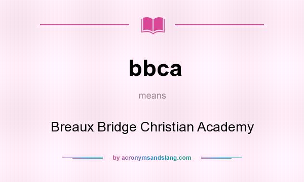 What does bbca mean? It stands for Breaux Bridge Christian Academy