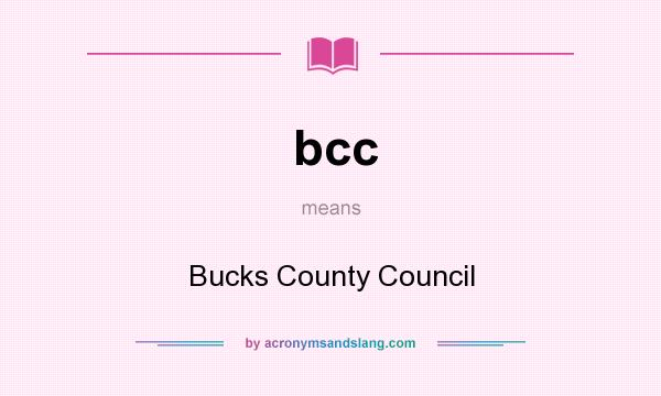 What does bcc mean? It stands for Bucks County Council