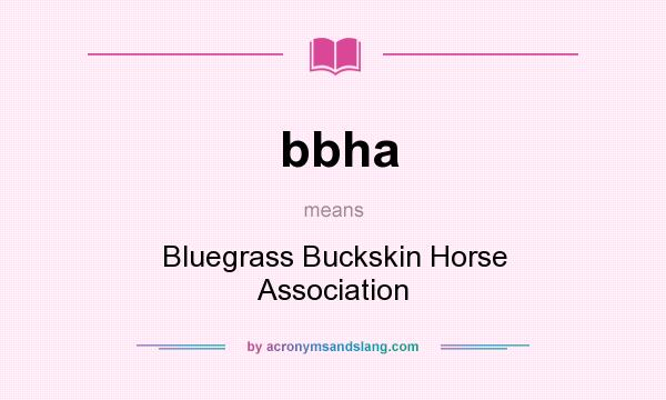 What does bbha mean? It stands for Bluegrass Buckskin Horse Association
