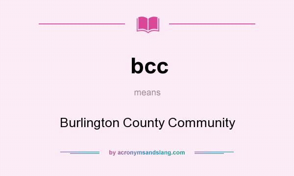 What does bcc mean? It stands for Burlington County Community