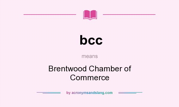 What does bcc mean? It stands for Brentwood Chamber of Commerce