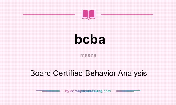 What does bcba mean? It stands for Board Certified Behavior Analysis