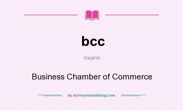 What does bcc mean? It stands for Business Chamber of Commerce