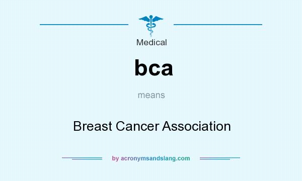 What does bca mean? It stands for Breast Cancer Association