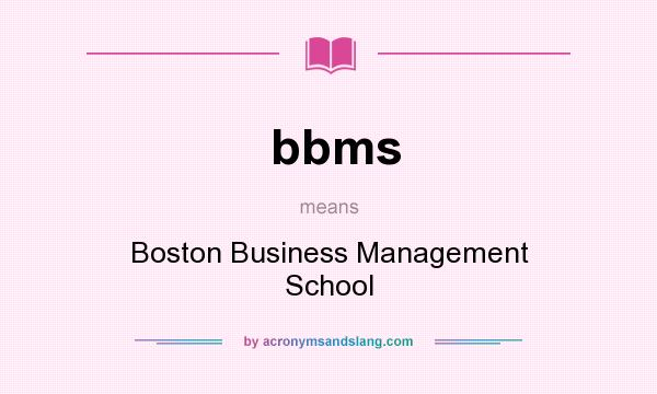 What does bbms mean? It stands for Boston Business Management School