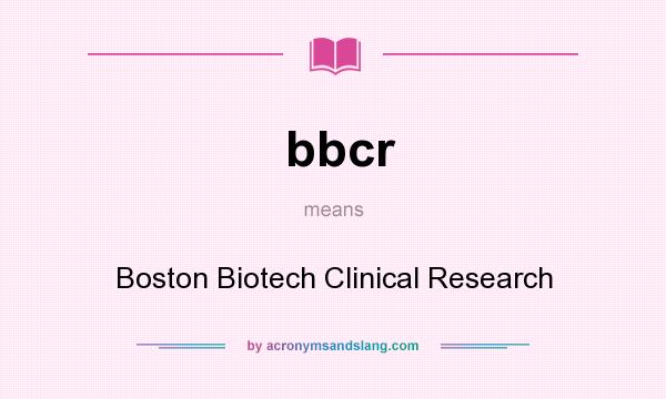 What does bbcr mean? It stands for Boston Biotech Clinical Research