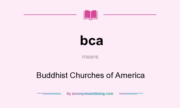 What does bca mean? It stands for Buddhist Churches of America
