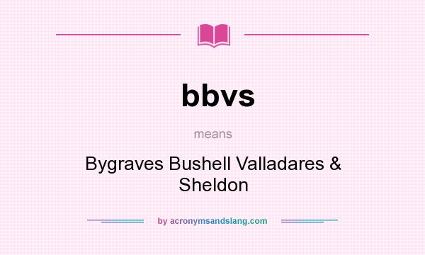 What does bbvs mean? It stands for Bygraves Bushell Valladares & Sheldon